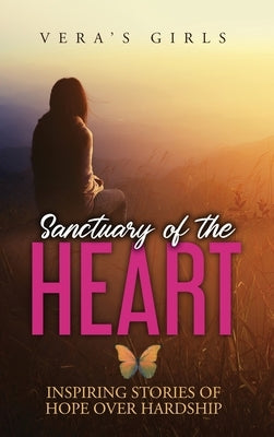 Sanctuary of the Heart: Inspiring stories of hope over hardship by Girls, Vera's