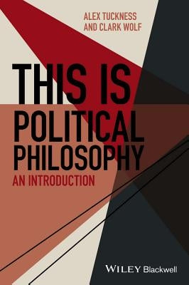 This Is Political Philosophy: An Introduction by Tuckness, Alex