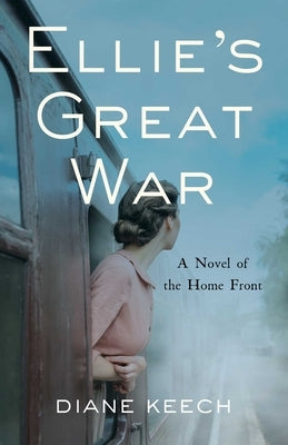 Ellie's Great War: A Novel of the Home Front by Keech, Diane