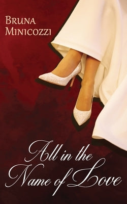 All in the Name of Love by Minicozzi, Bruna