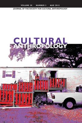 Cultural Anthropology: Journal of the Society for Cultural Anthropology (Volume 30, Number 3, August 2015) by Boyer, Dominic