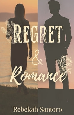Regret & Romance by Santoro, Rebekah