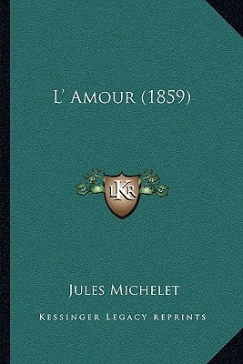 L' Amour (1859) by Michelet, Jules