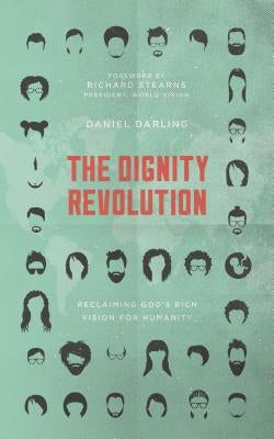 The Dignity Revolution: Reclaiming God's Rich Vision for Humanity by Darling, Daniel