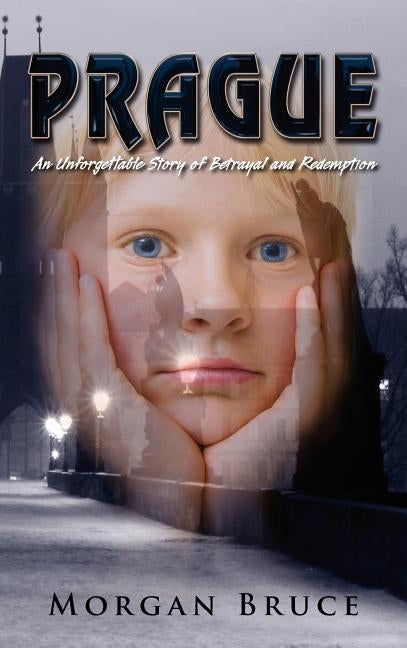 Prague: An Unforgettable Story of Betrayal and Redemption by Bruce, Morgan