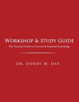 Workshop & Study Guide: The Practical Guide to Contracts & Other Essential Knowledge by Day, Dondi M.