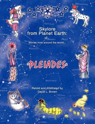 Skylore from Planet Earth: Stories from Around the World...Pleiades by Brown, Dayle L.