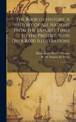 The Book of History: A History of all Nations From the Earliest Times to the Present, With Over 8,000 Illustrations: 2 by Bryce, James Bryce