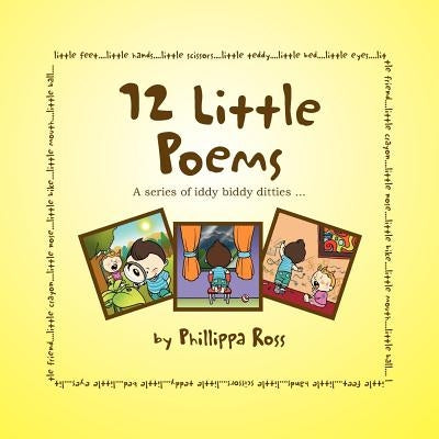 12 Little Poems: A series of iddy biddy ditties ... by Ross, Phillippa