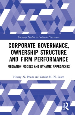 Corporate Governance, Ownership Structure and Firm Performance: Mediation Models and Dynamic Approaches by Pham, Hoang N.