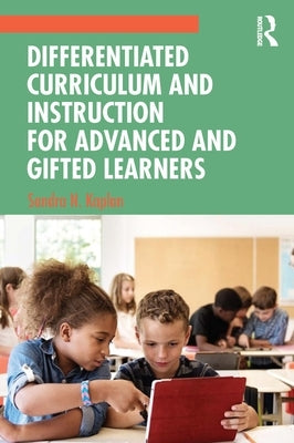 Differentiated Curriculum and Instruction for Advanced and Gifted Learners by Kaplan, Sandra N.