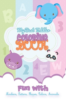 My best Toddler Coloring Book Fun with Numbers, Letters, Shapes, Colors, Animals: Preschoolers notebook Fun-Schooling Journal / Smart learning kids ag by Learning, Smart