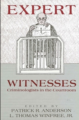 Expert Witnesses: Criminologists in the Courtroom by Anderson, Patrick R.