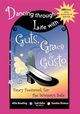 Dancing Through Life with Guts, Grace & Gusto: Fancy Footwork for the Woman's Sole by Strauss, Sandy C.