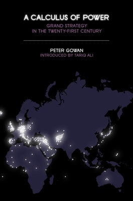 A Calculus of Power: Grand Strategy in the Twenty-First Century by Gowan, Peter
