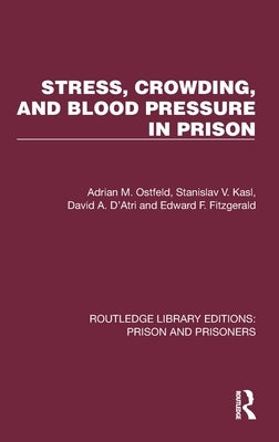 Stress, Crowding, and Blood Pressure in Prison by Ostfeld, Adrian M.