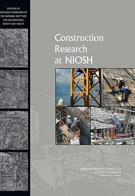 Construction Research at NIOSH: Reviews of Research Programs of the National Institute for Occupational Safety and Health by Institute of Medicine