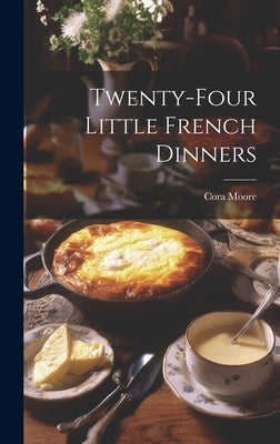 Twenty-Four Little French Dinners by Moore, Cora