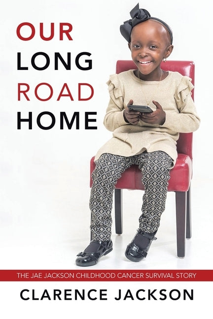Our Long Road Home: The Jae Jackson Childhood Cancer Survival Story by Jackson, Clarence