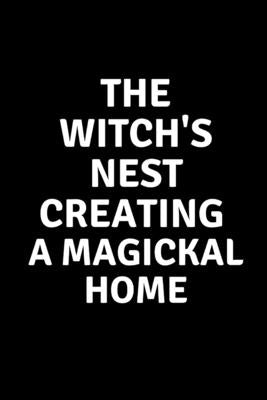 The Witch's Nest Creating a Magickal Home by Callaghan, Nichole