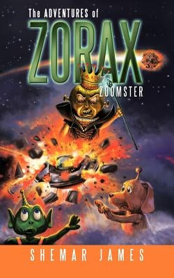 The Adventures of Zorax Zoomster by James, Shemar