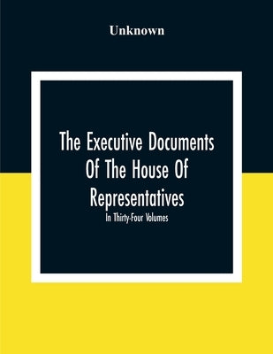 The Executive Documents Of The House Of Representatives For The Second Session Of The Fifty-Second Congress 1892-93 In Thirty-Four Volumes by Unknown