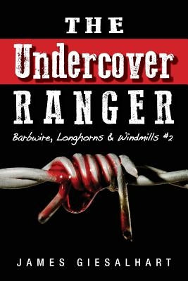 The Undercover Ranger - #2: Barbwire Longhorns, Windmills by Giesalhart, James
