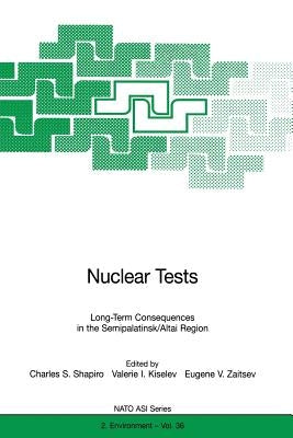 Nuclear Tests: Long-Term Consequences in the Semipalatinsk/Altai Region by Shapiro, Charles S.