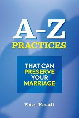 A-Z Practices That Can Preserve Your Marriage by Kasali, Fatai