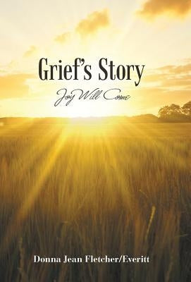 Grief'S Story: Joy Will Come by Fletcher/Everitt, Donna Jean