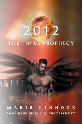 2012 the Final Prophecy by Pennock, Marie