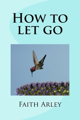 How to let go by Arley, Faith