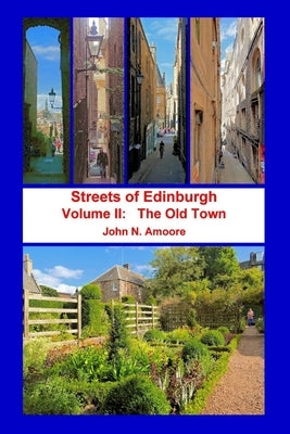 Streets of Edinburgh Volume II: The Old Town: Volume II: The Old Town by Amoore, John N.