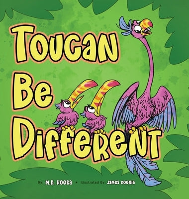 Toucan Be Different by Roosa, M. B.