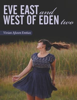 Eve East and West of Eden Two by Emtiaz, Vivian Afsoon