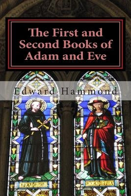 The First and Second Books of Adam and Eve: The Conflict of Adam and Eve with Satan by Hammond, Edward