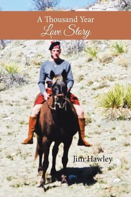 A Thousand Year Love Story by Hawley, Jim