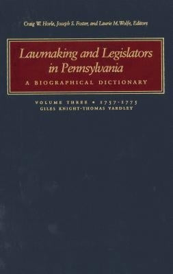 Lawmaking and Legislators in Pennsylvania: A Biographical Dictionary, Vol. 3 (Two-Book Set) by Horle, Craig W.