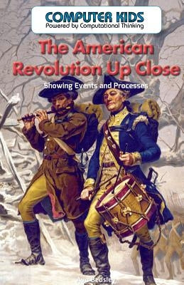 The American Revolution Up Close!: Showing Events and Processes by Beasley, Ava