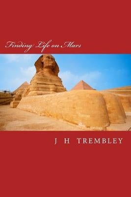 Finding Life on Mars: 2500 BC to 2012 AD by Trj Embley, J. H.