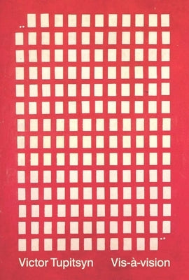 Vis-À-Vision: Conversations with Russian Conceptual Artists, 1978-2013 by Tupitsyn, Victor
