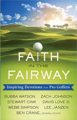 Faith in the Fairway: Inspiring Devotions from Pro Golfers by Crane, Ben