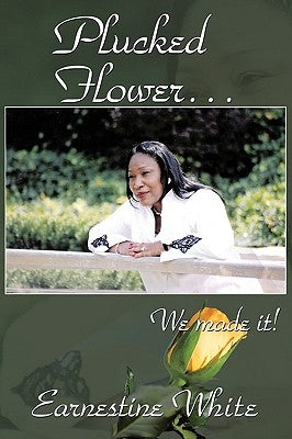 Plucked Flower...We made it! by White, Earnestine
