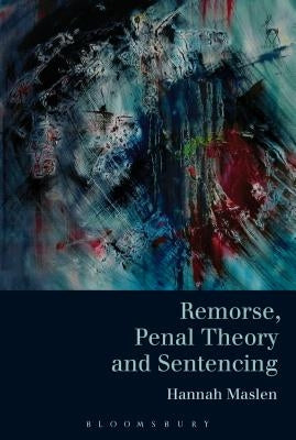Remorse, Penal Theory and Sentencing by Maslen, Hannah