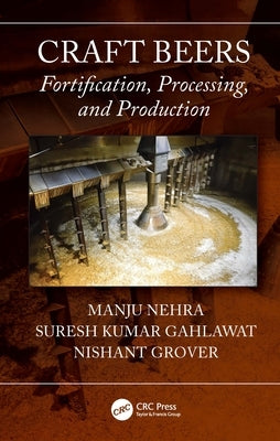 Craft Beers: Fortification, Processing, and Production by Nehra, Manju