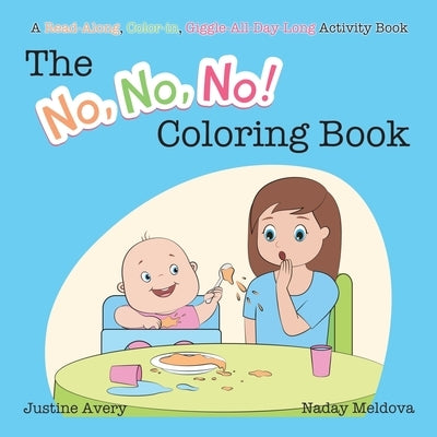The No, No, No! Coloring Book: A Read-Along, Color-In, Giggle-All-Day-Long Activity Book by Avery, Justine