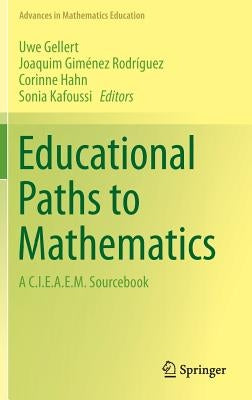 Educational Paths to Mathematics: A C.I.E.A.E.M. Sourcebook by Gellert, Uwe