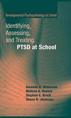 Identifying, Assessing, and Treating Ptsd at School by Nickerson, Amanda B.