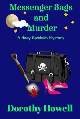 Messenger Bags and Murder (A Haley Randolph Mystery) by Howell, Dorothy