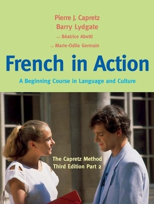 French in Action: A Beginning Course in Language and Culture: The Capretz Method, Part 2 by Capretz, Pierre J.